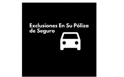PRINCIPALES EXCLUSIONES DEL CONTRATO DE SEGURO DE AUTO.